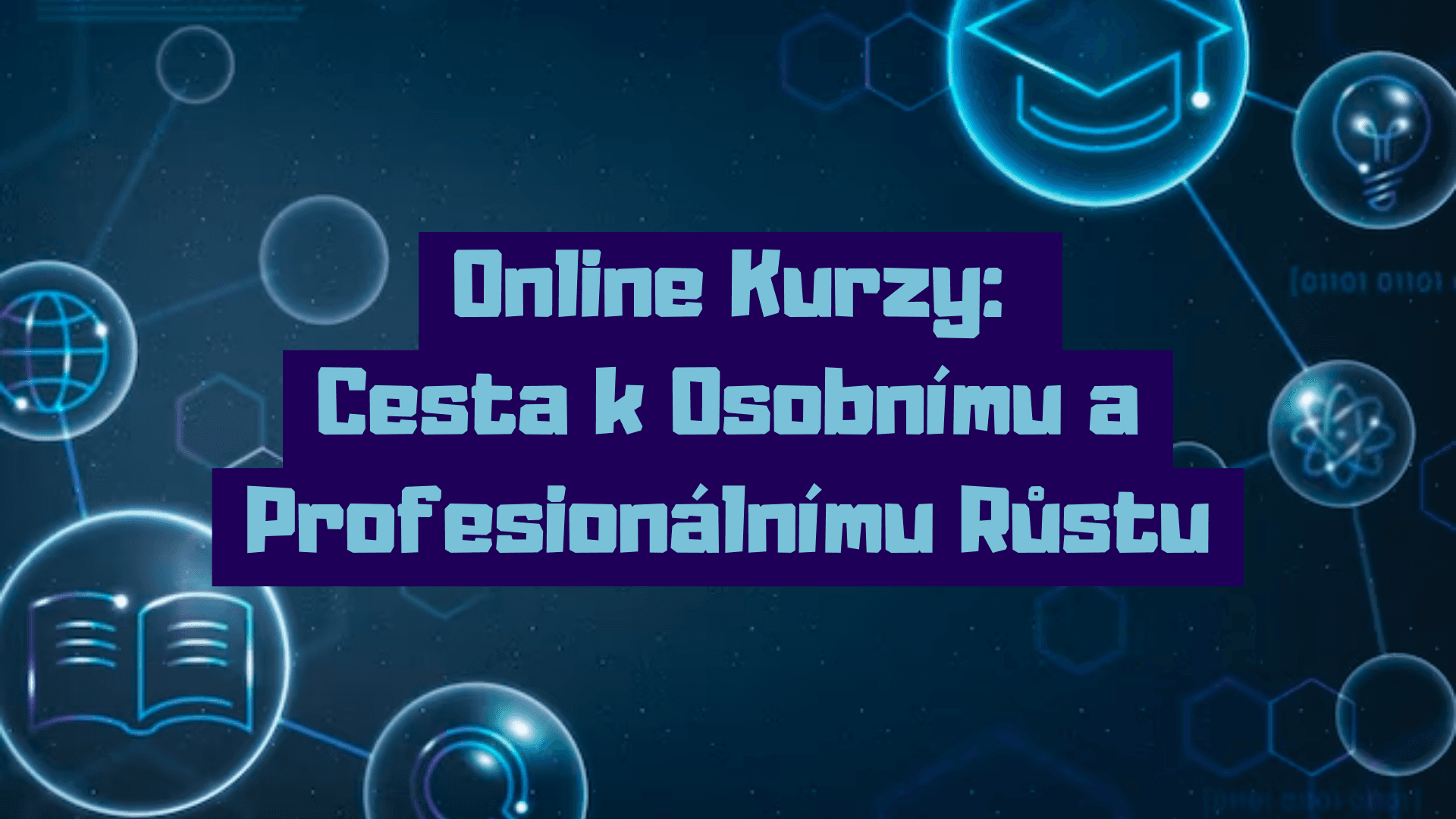 Online Kurzy: Cesta k Osobnímu a Profesionálnímu Růstu 💻